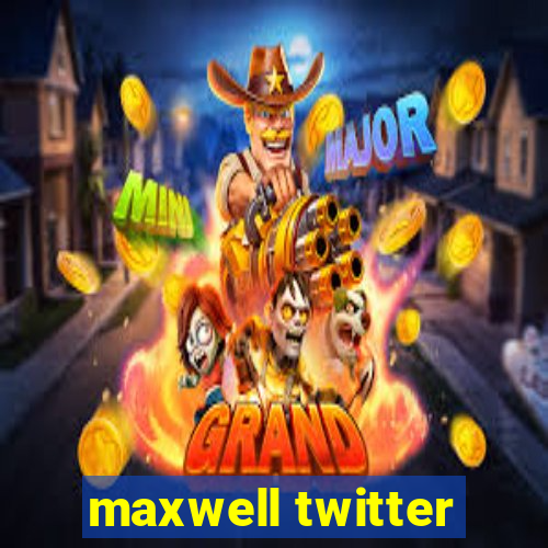 maxwell twitter